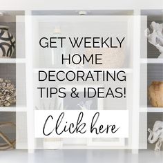 the words get weekly home decor tips and ideas are displayed in front of shelves filled with decorative items