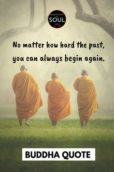 three monks walking in the grass with text saying no matter how hard the past, you can always begin again