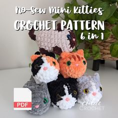 crochet kittens are sitting next to each other on a table with text overlay that says, no sew mini kitties crochet pattern 6 in 1