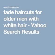 fade haircuts for older men with white hair - Yahoo Search Results Older Men Haircuts, Fade Haircuts, Fade Haircut, Yahoo Search, White Hair, Hair Cuts, Hairstyles, Hair Styles, Hair