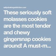 the words, these seriously soft molassses cookies are the most tender and chewy ginger