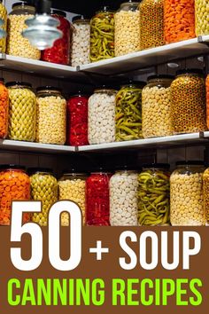 there are many canned food items in the store with text overlay that reads 50 + soup canning recipes