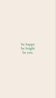 a green and white poster with the words be happy, be bright, be you