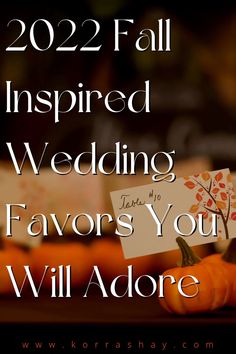 the words, 22 fall inspired wedding favors you will adore on top of pumpkins