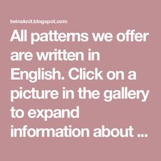 the words all patterns we offer are written in english click on a picture in the gallery to expand information about