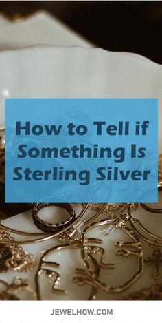 a close up of a plate with jewelry on it and the words how to tell if something is sterling silver