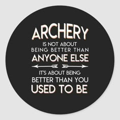 the quote for archery is not about being better than anyone else it's about being better