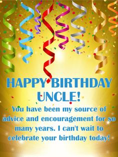 happy birthday uncle you have been my source of advice and enforcement for so many years i can't wait to celebrate your birthday today