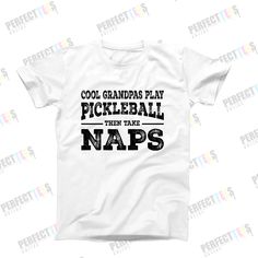 a white t - shirt that says cool grandpas play pickleball then naps