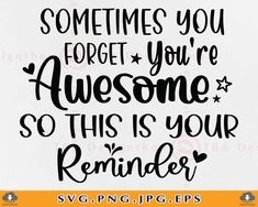 the phrase sometimes you forget you're awesome, so this is your reminder svg