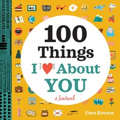 the book cover for 100 things i love about you by cara kovacs, with illustrations on it