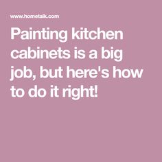 the words painting kitchen cabinets is a big job, but here's how to do it