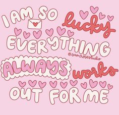 the words i am so lucky everything always works out for me on a pink background