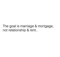 the goal is marriage & marriage, not relationship & rent text on a white background