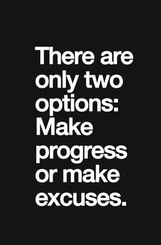 there are only two options make progress or make excuses quote on black background