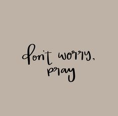 the words don't worry, pray are written in black ink