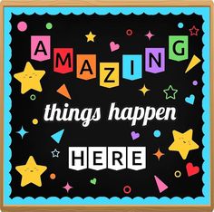 the words amazing things happen here on a blackboard with colorful stars and confetti