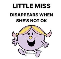 a cartoon character with the caption little miss disappears when she's not ok