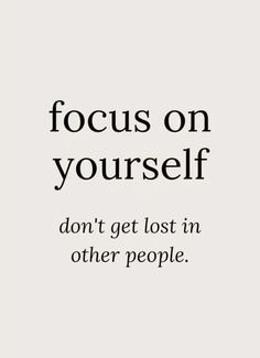 Focusing On Yourself Quotes, Self Motivation Quotes, Focus On Yourself, A Quote