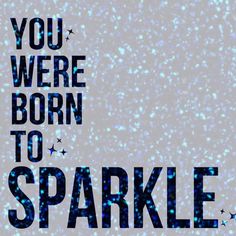 the words you were born to sparkle against a blue background