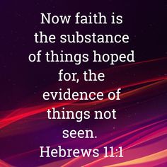 a purple background with the words, now faith is the substance of things hoped for the evidence