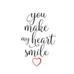 the words you make my heart smile written in black ink on a white background with a red heart