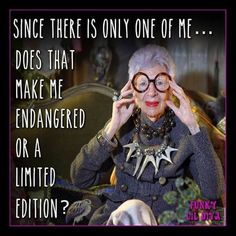 an older woman wearing glasses with the caption, since there is only one off me does that make me endangerered or a limited edition?