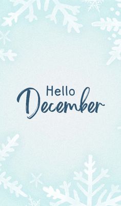 the words hello december written in blue and white snowflakes on a light blue background