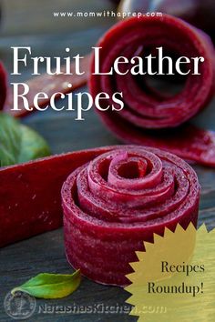 a close up of food on a table with the words fruit leather recipes written below