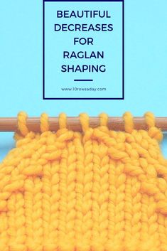 a yellow knitted object with the words beautiful decreasses for raglan shaping