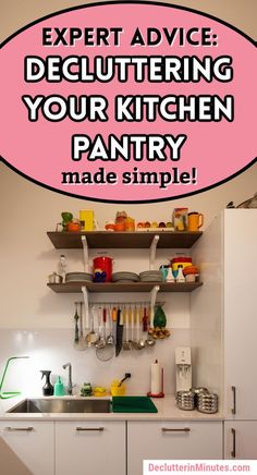 a kitchen with the words expert advice decluttering your kitchen pantry made simple