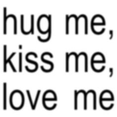 the words hug me, kiss me, love me are shown in black and white