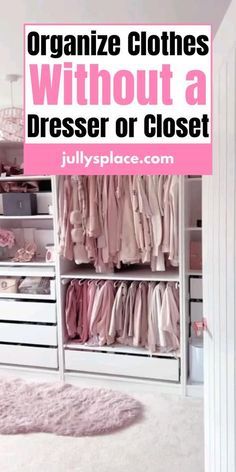 an organized closet with clothes on shelves and pink rugs in the corner, text overlay reads organize clothes without a dresser or closet