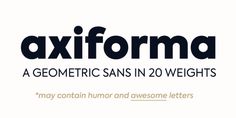 the logo for axifforma, a geometric sans in 20 weight font styles