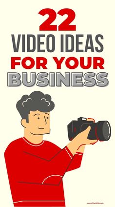 a man holding a camera with the words 22 video ideas for your business