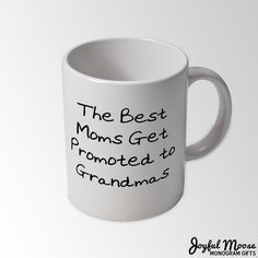 the best moms get promote to grandmas printed on a white coffee mug with black lettering