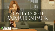 a woman sitting at a table with a cup of coffee in her hand and text reading lonely coffee animation pack