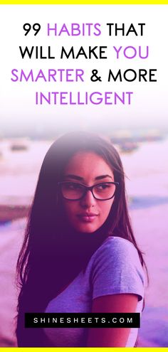 a girl wearing glasses with the words 99 habitts that will make you smarter and more intelligent