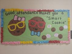 a bulletin board that says good attendance makes you a smart cookie with glasses on it