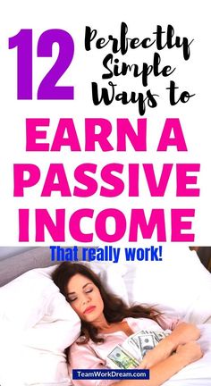 a woman laying in bed with money and text that reads 12 perfectly simple ways to earn passive