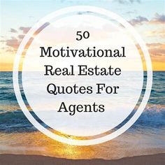 the words 50 motivational real estate quotes for agent's in front of an ocean sunset