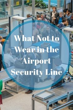 people waiting in line at an airport with the words what not to wear in the airport security line