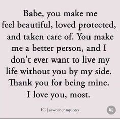 a quote that says babe, you make me feel beautiful loved protected and taken care of you