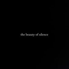 the beauty of silence written in white on a black background