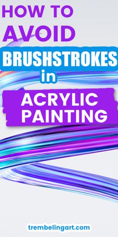 the words how to avoid brush strokes in acrylic painting on a white background