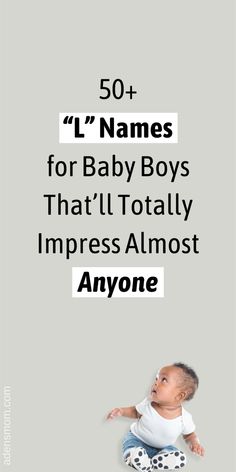 a baby sitting on the ground with text over it that says, 50 + names for baby boys that'll totally impress almost anyone