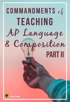 a hand holding a light bulb with the words, commandments of teaching ap language and composition part ii