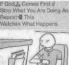 a cartoon drawing of a man sitting in front of a computer screen with the caption,'godad comes first's stop what you are doing and repost this watches what happens