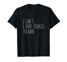 PRICES MAY VARY. Would you rather be baking than anything else? This I Can't I Have Cookies To Bake T-Shirt makes a great birthday or Christmas present for any bakers who love to bake cookies for family and friends. Lightweight, Classic fit, Double-needle sleeve and bottom hem Baking Shirts Design, Cookies To Bake, Funny Baking Shirts, Dog Food Storage Containers, Pet Food Storage Container, Baking Humor, Baker Shirts, Pet Food Storage, Bread Baker