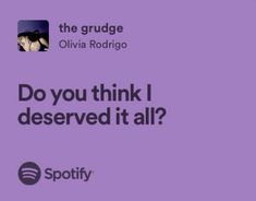 a purple background with the words do you think i deserved it all? and spotify